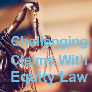 Challenging Claims With Equity Law